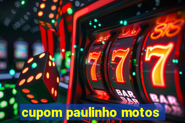 cupom paulinho motos